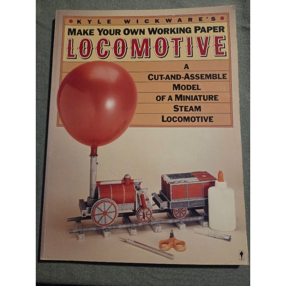 Make Your Own Working Paper Locomotive Kyle Wickware Cut-and-Assemble Model Book